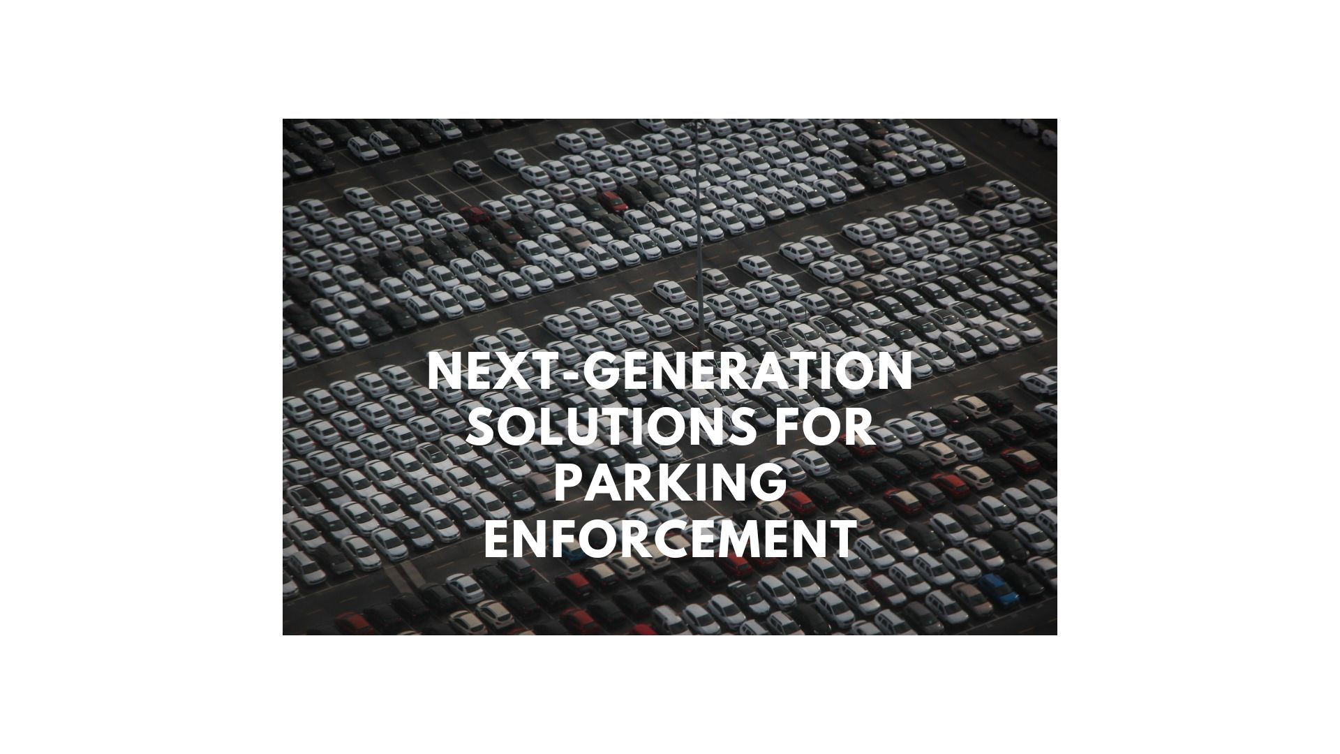 Next-Generation Solutions for Parking Enforcement