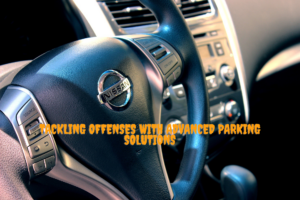 Tackling Offenses with Advanced Parking Solutions