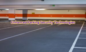 Enhanced Parking Security Technologies