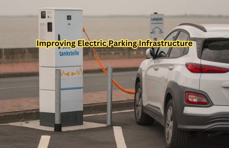 Improving Electric Parking Infrastructure